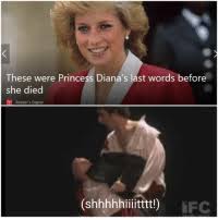 As conspiracy theories swirled about what caused the crash, eyewitnesses came forward to share their. These Were Princess Diana S Last Words Before She Died Reader S Digest Ifc Princess Meme On Me Me