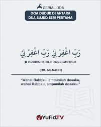 Bacaan doa duduk di antara 2 sujud. Ensiklopedia Islam Do A Duduk Di Antara Dua Sujud Seri Pertama