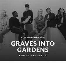 elevation worship graves into gardens