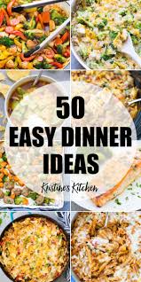 Quick dinner recipes you can make tonight! 50 Easy Dinner Ideas Kristine S Kitchen
