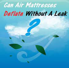 air mattress deflate without a leak