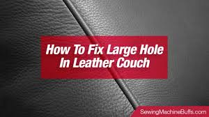 how to fix large hole in leather couch