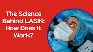 the science behind lasik how does it work