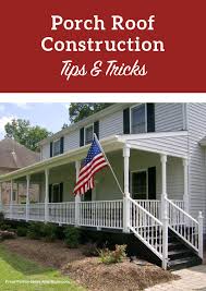 Porch Roof Construction How To Build