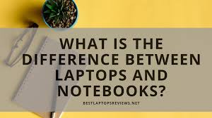 They are calling even laptops as a notebook. What Is The Difference Between Laptops And Notebooks