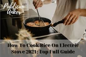 Rice is famously finicky, though, and even who knew carbs required so much finesse? How To Cook Rice On Electric Stove 2021 Top Full Guide Publican Anker