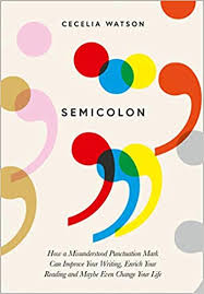 When to use a semicolon with examples. Semicolon How A Misunderstood Punctuation Mark Can Improve Your Writing Enrich Your Reading And Even Change Your Life Amazon Co Uk Watson Cecelia 9780008291532 Books