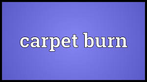 carpet burn meaning you