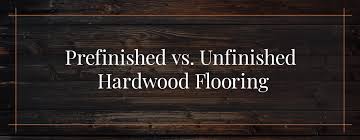 prefinished vs unfinished flooring