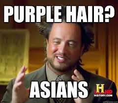 Purple Hair? ASIANS - Ancient Aliens - quickmeme via Relatably.com