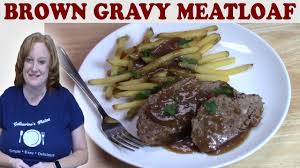 brown gravy meatloaf recipe cook with