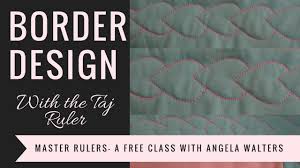 Mastering Free Motion Quilting With Rulers Border Design With The Taj Ruler From Angela Walters