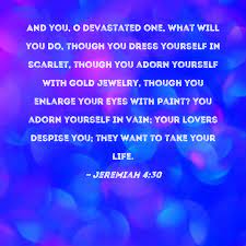 jeremiah 4 30 and you o devastated one