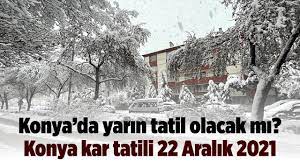 Konya'da yarın tatil olacak mı? Konya kar tatili 22 Aralık 2021 - Kanal  Maraş