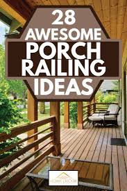Some of the varieties available on the site include stair railings, porch railings and deck railings. 28 Awesome Porch Railing Ideas Inc Metal And Wood Home Decor Bliss
