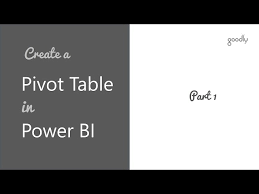 how to create a pivot table in power bi