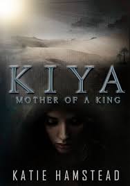 Carrie Slager&#39;s Reviews &gt; KIYA: Mother of a King. KIYA by Katie Hamstead - 18661359