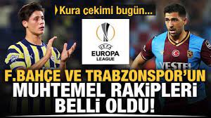 İşte Trabzonspor ve Fenerbahçe'nin muhtemel rakipleri! - Haber 7 UEFA  AVRUPA LİGİ