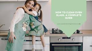 how to clean oven glass a complete