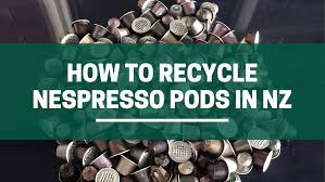 how to recycle nespresso coffee pods in