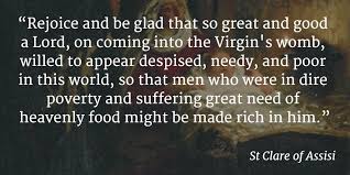 Saint clare of assisi quote go forth in peace, for you have followed the good road. 10 Catholic Saint Quotes On Christmas That Will Help You Find Joy