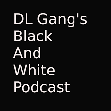DL Gang's Black And White Podcast