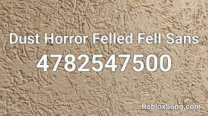 If you are enjoying this roblox id, then don't forget to share it with your friends. Dust Horror Felled Fell Sans Roblox Id Roblox Music Codes