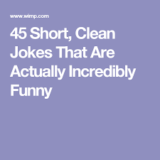 In common they are all funny, clean and just outright laughable. Very Funny Clean Jokes Short