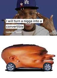 Another meme compilation let's go! Ironic Dababy Memes Know Your Meme