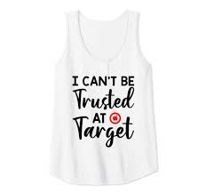 Amazon Com Womens I Cant Be Trusted At Target Funny