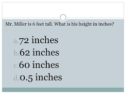 62 inches equal 5.1666666667 feet (62in = 5.1666666667ft). Converting Customary Measures Length 1 Foot 12 Inches 1 Yard 36 Inches 1 Yard 3 Feet 1 Mile 5 280 Feet 1 Mile 1 760 Yards Ppt Download