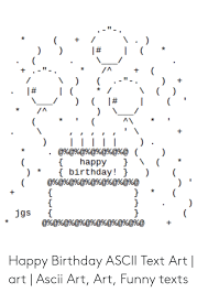 Whatsapp happy birthday ascii : Whatsapp Happy Birthday Ascii Ideas About Ascii Birthday Cake If You Are Then Feel Free To Browse Through Our Awesome Collection Of
