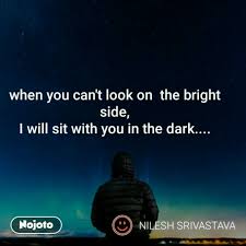 I think the expression could be derivated from: When You Can T Look On The Bright Side I Will Si English Quotes