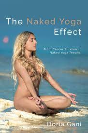 The Naked Yoga Effect: From Cancer Survivor to Naked Yoga Teacher by Doria  Gani | Goodreads