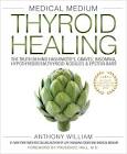 Medical Medium Thyroid Healing: The Truth Behind Hashimoto's, Graves Anthony William