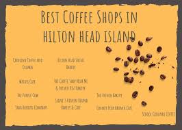 10 best coffee s in hilton head
