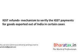 Igst Refunds Mechanism To Verify The Igst Payments For