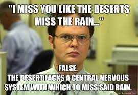 I miss you like the deserts miss the rain...&quot; False. The desert ... via Relatably.com