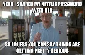 Just a Bunch of Netflix Memes - Now Streaming via Relatably.com