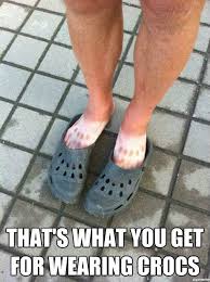 Thats What You Get For Wearing Crocs | WeKnowMemes via Relatably.com