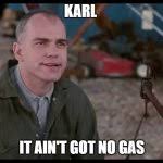 Sling Blade Karl Ain't Got No Gas In It Blank Template - Imgflip