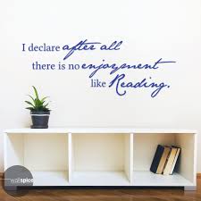 Enjoyment refers to the condition of having delight or pleasure in certain activities or experiences , especially those which produce enduring joy or happiness. Amazon Com Jane Austen Quote I Declare After All There Is No Enjoyment Like Reading Vinyl Wall Decal Sticker Handmade