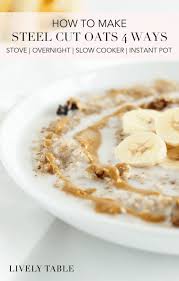 how to make steel cut oats 4 ways the