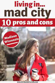 10 pros and cons of living in madison
