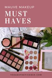 mauve makeup must haves makeup look