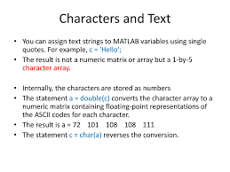 Matlab by ill ibex on sep 01 2020 donate. Characters And Text You Can Assign Text Strings To Matlab Variables Using Single Quotes For Example C Hello The Result Is Not A Numeric Matrix Or Ppt Download