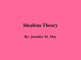 idealism theory powerpoint presentation