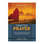 Crafted Prayer: The Joy of Always Getting Your Prayers Answered 