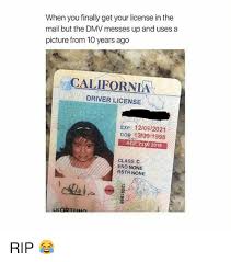 After that, it will have to be real id compliant. When You Finally Get Your License In The Mail But The Dmv Messes Up And Uses A Picture From 10 Years Ago California Driver License Exp 12092021 Dob 121091998 Age 21 In