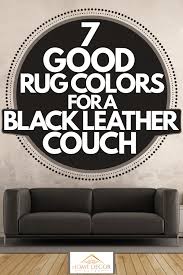 7 good rug colors for a black leather couch